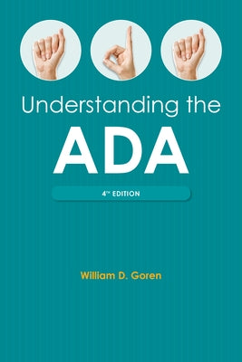 Understanding the Americans with Disabilities Act, Fourth Edition by Goren, William D.