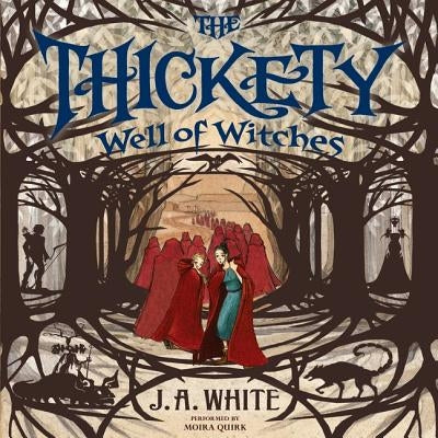 The Thickety #3: Well of Witches by White, J. A.