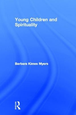 Young Children and Spirituality by Myers, Barbara Kimes