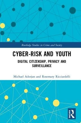 Cyber-Risk and Youth: Digital Citizenship, Privacy and Surveillance by Adorjan, Michael