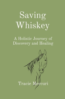 Saving Whiskey: A Holistic Journey of Discovery and Healing by Mercuri, Tracie