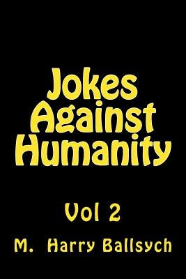 Jokes Against Humanity 2 by Ballsych, M. Harry