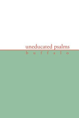 Uneducated Psalms by Buffalo