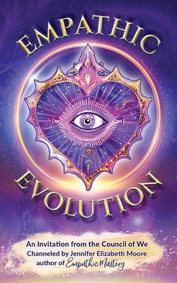 Empathic Evolution: An Invitation from the Council of We by Moore, Jennifer Elizabeth