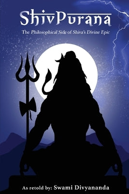 Shiv Purana: The Philosophical Side of Shiva's Divine Epic by Divyananda, Swami