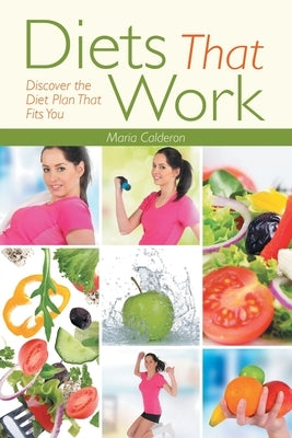 Diets That Work: Discover the Diet Plan That Fits You by Calderon, Maria