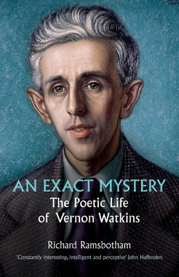 An Exact Mystery: The poetic life of Vernon Watkins by Ramsbotham, Richard
