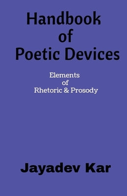 Handbook of Poetic Devices: Elements of Rhetoric & Prosody by Jayadev Kar
