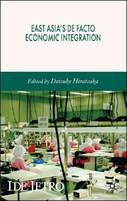 East Asia's de Facto Economic Integration by Hiratsuka, Daisuke