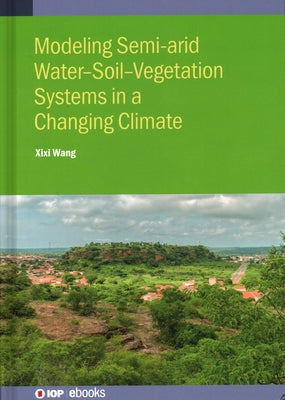 Modelling Semiarid Water-Soil-Vegetation Systems by Wang, XIXI