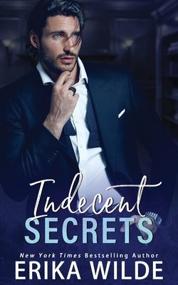 Indecent Secrets: Enemies to Lovers by Wilde, Erika
