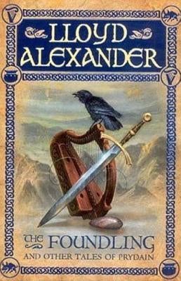 The Foundling: And Other Tales of Prydain by Alexander, Lloyd