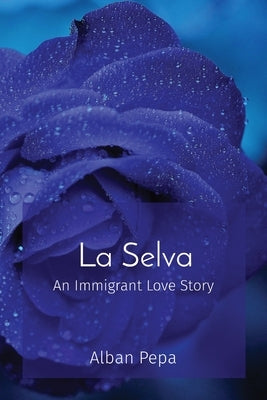 La Selva: An Immigrant Love Story by Pepa, Alban