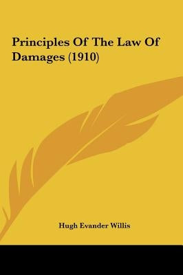 Principles Of The Law Of Damages (1910) by Willis, Hugh Evander