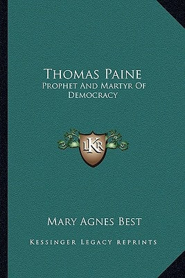 Thomas Paine: Prophet And Martyr Of Democracy by Best, Mary Agnes