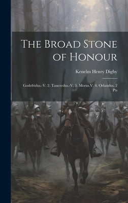 The Broad Stone of Honour: Godefridus.-V. 2. Tancredus.-V. 3. Morus.V. 4. Orlandus. 2 Pts by Digby, Kenelm Henry