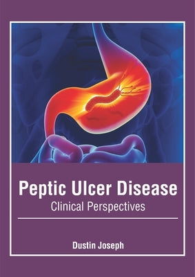 Peptic Ulcer Disease: Clinical Perspectives by Joseph, Dustin