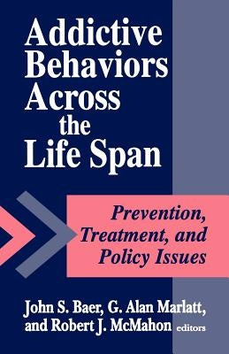 Addictive Behaviors Across the Life Span by Baer, John S.