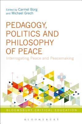 Pedagogy, Politics and Philosophy of Peace: Interrogating Peace and Peacemaking by Borg, Carmel