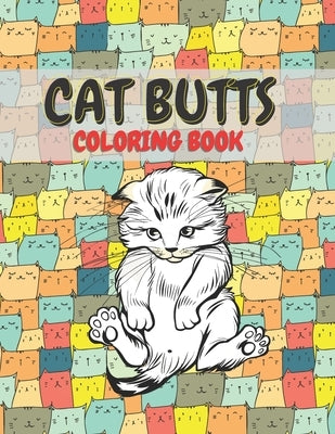 Cat Butts Coloring books: A Hilarious Coloring Gift for Adult Coloring book for Cat lovers by Publsher, Razib Self