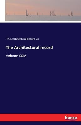 The Architectural record: Volume XXIV by The Architectural Record Co