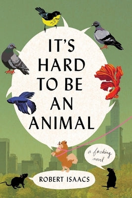 It's Hard to Be an Animal by Isaacs, Robert