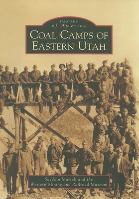 Coal Camps of Eastern Utah by Martell, Sueann