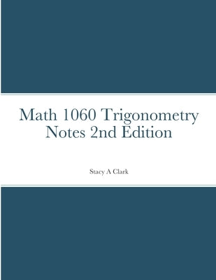 Math 1060 Trigonometry Notes by Clark, Stacy