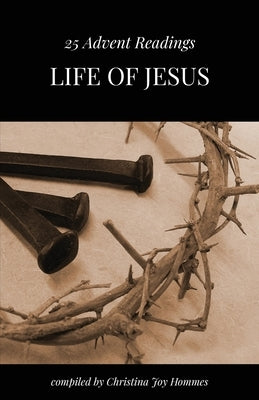 Life of Jesus: Daily Bible Readings for the Christmas Season by Hommes, Christina Joy