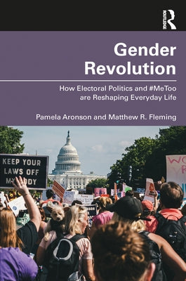 Gender Revolution: How Electoral Politics and #Metoo Are Reshaping Everyday Life by Aronson, Pamela