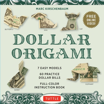 Dollar Origami Kit: 7 Easy Models, 60 Practice Dollar Bills, a Full-Color Instruction Book & Online Video Lessons by Kirschenbaum, Marc