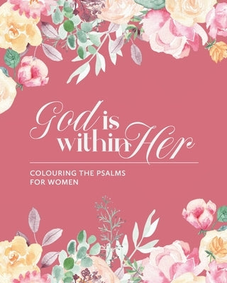 God is Within Her: Colouring The Psalms For Women by Simeon, Renee M.