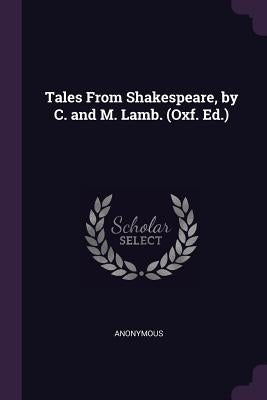 Tales From Shakespeare, by C. and M. Lamb. (Oxf. Ed.) by Anonymous