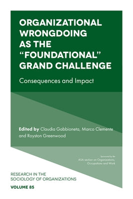 Organizational Wrongdoing as the "Foundational" Grand Challenge: Consequences and Impact by Gabbioneta, Claudia