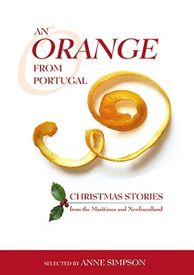 An Orange from Portugal: Christmas Stories from the Maritimes and Newfoundland by Simpson, Anne