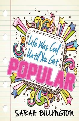 Life Was Cool Until You Got Popular by Billington, Sarah