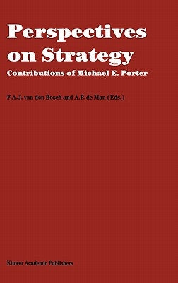 Perspectives on Strategy: Contributions of Michael E. Porter by Van Den Bosch, F. A. J.