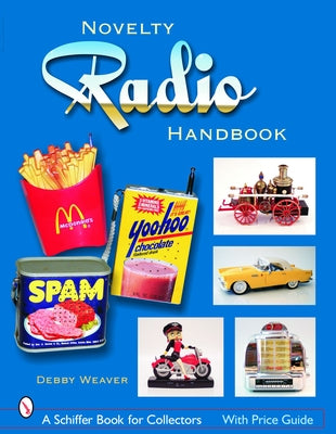 The Novelty Radio Handbook and Price Guide by Weaver, Debby