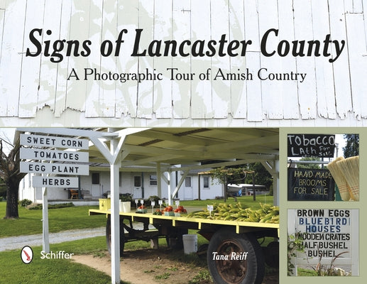 Signs of Lancaster County: A Photographic Tour of Amish Country by Reiff, Tana