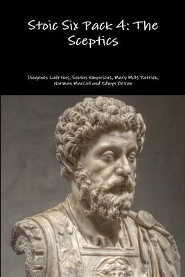 Stoic Six Pack 4: The Sceptics by Laërtius, Diogenes