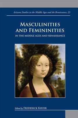 Masculinities and Femininities in the Middle Ages and Renaissance by Kiefer, Frederick