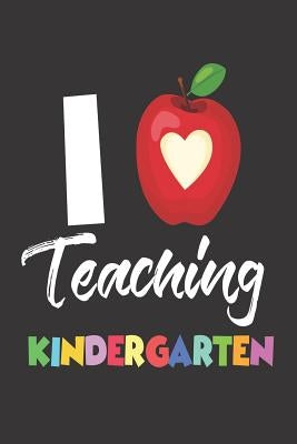 I Teaching Kindergarten: I Love Teaching Kindergarten Workbook by Publishing, Creative Juices