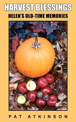 Harvest Blessings: Helen's Old-Time Memories by Atkinson, Pat