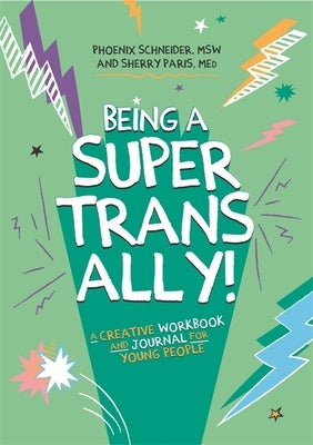 Being a Super Trans Ally!: A Creative Workbook and Journal for Young People by Schneider, Phoenix