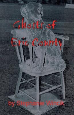 Ghosts of Erie County by Wincik, Stephanie