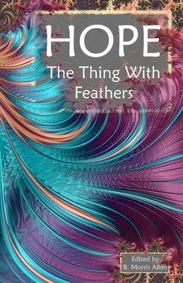 Hope: The Thing With Feathers by Allen, B. Morris