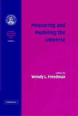 Measuring and Modeling the Universe by Freedman, Wendy L.