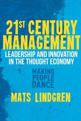 21st Century Management: Leadership and Innovation in the Thought Economy by Lindgren, M.