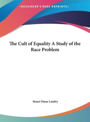 The Cult of Equality A Study of the Race Problem by Landry, Stuart Omar