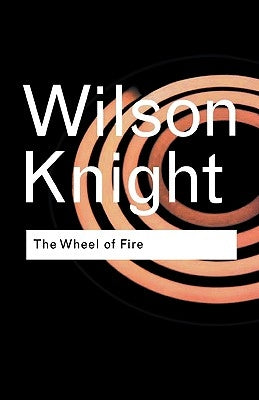 The Wheel of Fire by Knight, G. Wilson